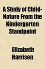 A Study of ChildNature From the Kindergarten Standpoint