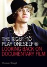 The Right to Play Oneself Looking Back on Documentary Film