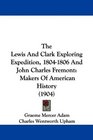 The Lewis And Clark Exploring Expedition 18041806 And John Charles Fremont Makers Of American History