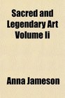 Sacred and Legendary Art Volume Ii