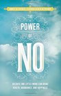 The Power of No Because One Little Word Can Bring Health Abundance and Happiness