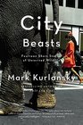 City Beasts Fourteen Stories of Uninvited Wildlife