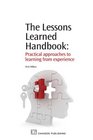 The Lessons Learned Handbook Practical Approaches to Learning from Experience