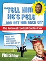 Tell Him He's Pele The Greatest Collection of Humorous Football Quotations Ever