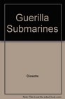 Guerilla Submarines