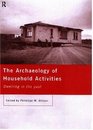 The Archaeology of Household Activities: Dwelling in the Past