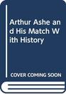 Arthur Ashe and His Match With History