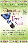 Chocolate For A Teen's Soul LifeChanging Stories for Young Women About Growing Wise and Growing Strong