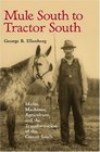 Mule South to Tractor South Mules Machines Agriculture and Culture in the South 18501950