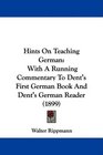 Hints On Teaching German With A Running Commentary To Dent's First German Book And Dent's German Reader