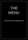The Menu Life Without the Opposite Sex
