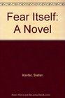 Fear Itself A Novel