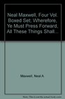 Neal Maxwell Four Vol Boxed Set Wherefore Ye Must Press Forward All These Things Shall