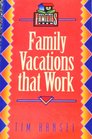 Family Vacations That Work