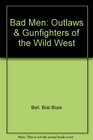 Bad Men Outlaws  Gunfighters of the Wild West