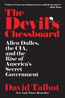 The Devil's Chessboard Allen Dulles the CIA and the Rise of America's Secret Government