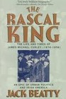 The Rascal King The Life and Times of James Michael Curley 18741958