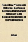 Elementary Principles in Statistical Mechanics Developed With Special Reference to the Rational Foundations of Thermodynamics