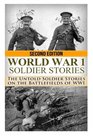 World War 1 Soldier Stories The Untold Soldier Stories on the Battlefields of WWI