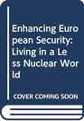 Enhancing European Security Living in a Less Nuclear World