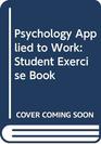 Psychology Applied to Work Student Exercise Book