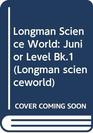 Longman Science World Junior Level Bk1