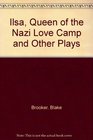 Ilsa Queen of the Nazi Love Camp  Other Plays