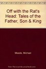 Off with the Rat's Head Tales of the Father Son  King