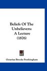 Beliefs Of The Unbelievers A Lecture