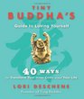 Tiny Buddha's Guide to Loving Yourself 40 Ways to Transform Your Inner Critic and Your Life
