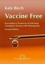 Vaccine Free Prevention and Treatment of Infectious Contagious Disease with Homeopathy Prevention and Treatment of Infectious Contagious Disease with  A Manual for Practitioners and Consumers
