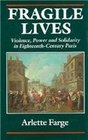 Fragile Lives  Violence Power and Solidarity in EighteenthCentury Paris