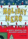 Holiday Hero A Man's Manual for Holiday Lighting