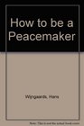 How to be a Peacemaker