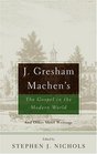 J Gresham Machen's The Gospel And The Modern World And Other Short Writings
