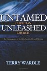 Untamed Christian Unleashed Church The Extravagance of the Holy Spirit in Life and Ministry