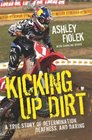 Kicking Up Dirt A True Story of Determination Deafness and Daring