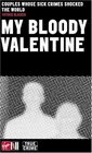 My Bloody Valentine : Couples Whose Sick Crimes Shocked the World (Virgin True Crime)