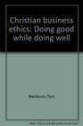Christian business ethics Doing good while doing well