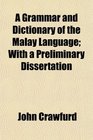 A Grammar and Dictionary of the Malay Language With a Preliminary Dissertation