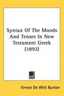 Syntax Of The Moods And Tenses In New Testament Greek