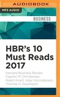 HBR's 10 Must Reads 2017 The definitive management ideas of the year from Harvard Business Review