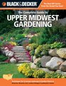 Black  Decker The Complete Guide to Upper Midwest Gardening Techniques for Growing Landscape  Garden Plants in Minnesota Wisconsin Iowa northern  Ontario