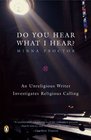 Do You Hear What I Hear  An Unreligious Writer Investigates Religious Calling