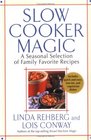 Slow Cooker Magic A Seasonal Selection of Family Favorite Recipes