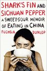 Shark's Fin and Sichuan Pepper A SweetSour Memoir of Eating in China