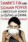 Shark's Fin and Sichuan Pepper: A Sweet-Sour Memoir of Eating in China