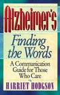 Alzheimer's  Finding the Words A Communication Guide for Those Who Care