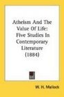 Atheism And The Value Of Life Five Studies In Contemporary Literature