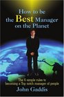 How to be the Best Manager on the Planet The 6 simple rules to becoming a Top notch manager of people